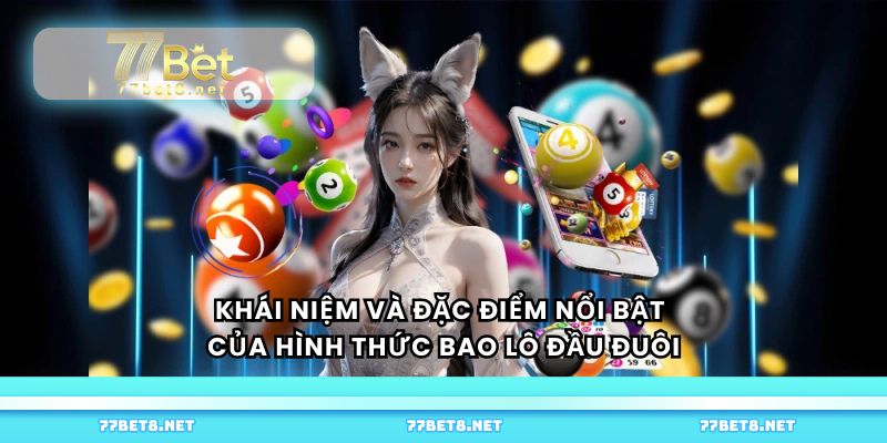 Khái niệm và đặc điểm nổi bật của hình thức bao lô đầu đuôi