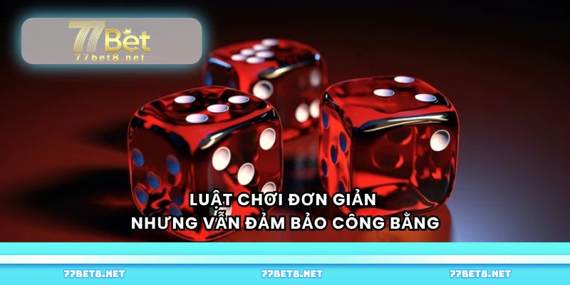 Luật chơi đơn giản nhưng vẫn đảm bảo công bằng