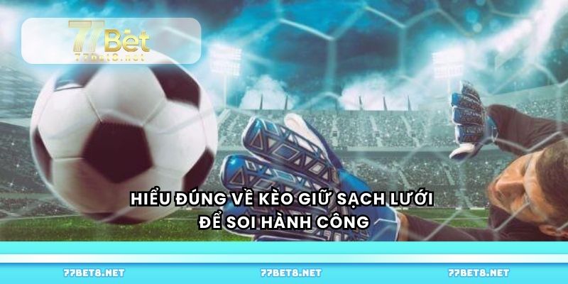 Hiểu đúng về kèo giữ sạch lưới để soi hành công