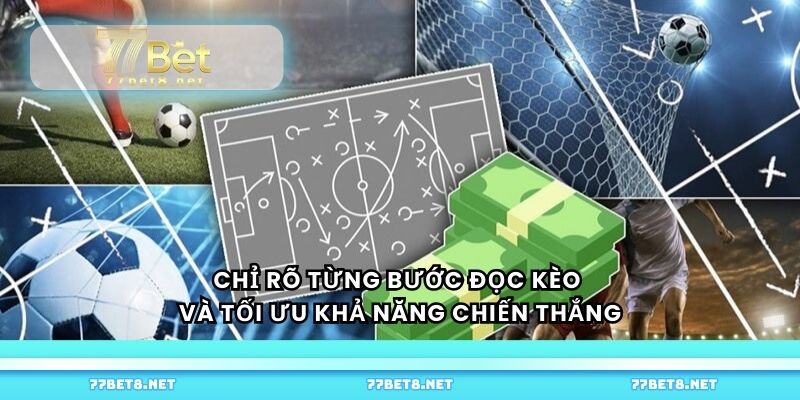 Chỉ rõ từng bước đọc kèo và tối ưu khả năng chiến thắng