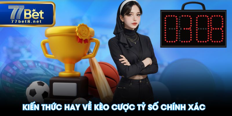 Kiến thức hay về kèo cược tỷ số chính xác