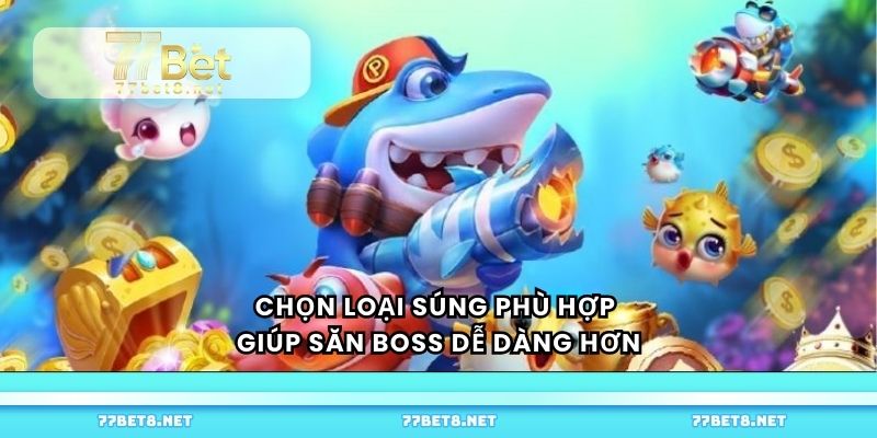 Chọn loại súng phù hợp giúp săn boss dễ dàng hơn