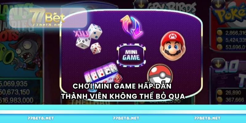 Chơi mini game hấp dẫn thành viên không thể bỏ qua
