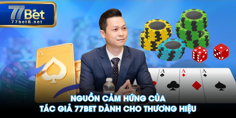 Nguồn cảm hứng của tác giả 77BET dành cho thương hiệu