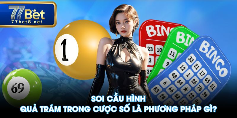 Soi cầu hình quả trám trong cược số là phương pháp gì?