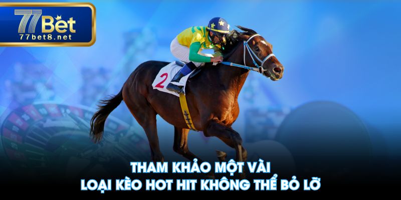 Tham khảo một vài loại kèo hot hit không thể bỏ lỡ