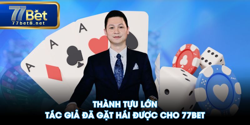Thành tựu lớn tác giả đã gặt hái được cho 77BET