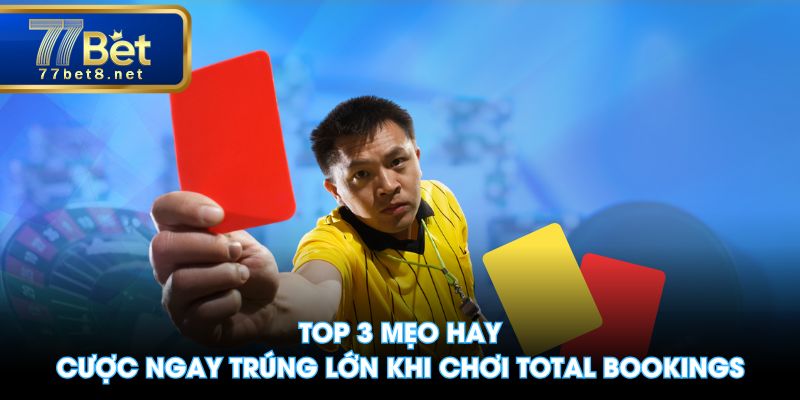 Top 3 mẹo hay cược ngay trúng lớn khi chơi Total Bookings