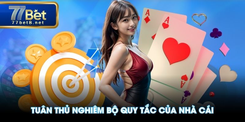 Tuân thủ nghiêm bộ quy tắc của nhà cái