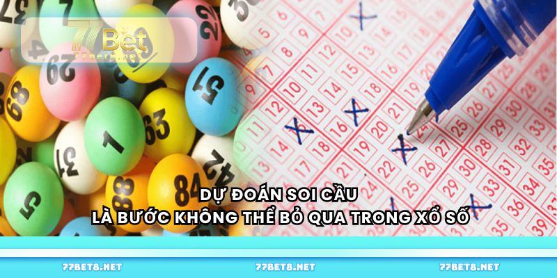 Dự đoán soi cầu là bước không thể bỏ qua trong xổ số