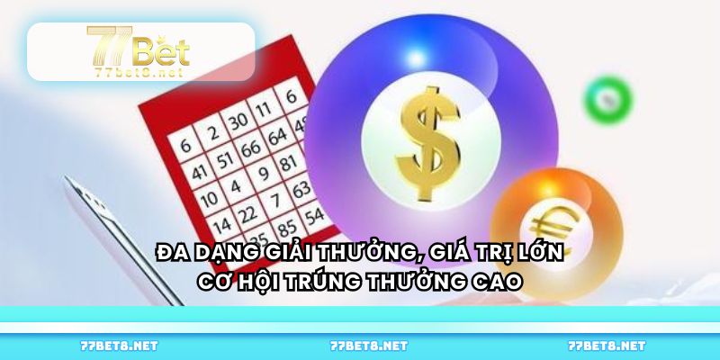 Đa dạng giải thưởng, giá trị lớn, cơ hội trúng thưởng cao.=