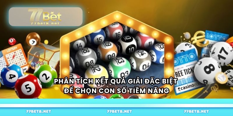Phân tích kết quả giải đặc biệt để chọn con số tiềm năng